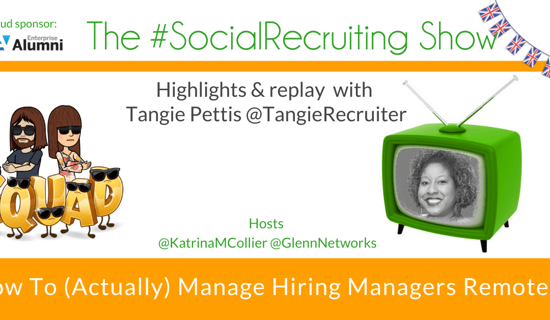 Managing Hiring Managers Remotely! | @TangieRecruiter