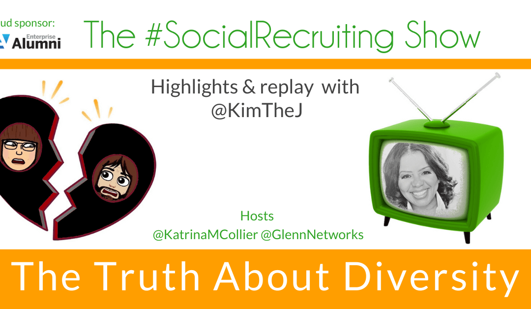 The Truth About Diversity | @KimTheJ on The #SocialRecruiting Show