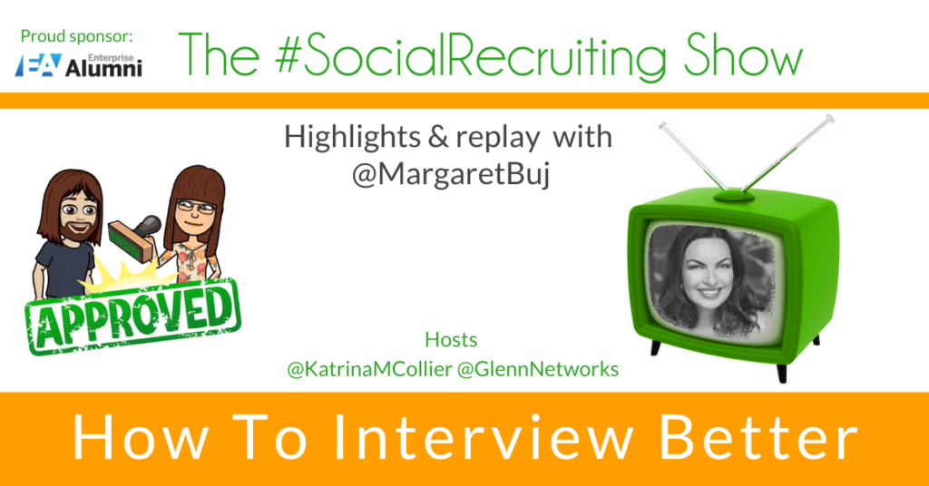 How To Interview Better | @MargaretBuj on The #SocialRecruiting Show Katrina Collier
