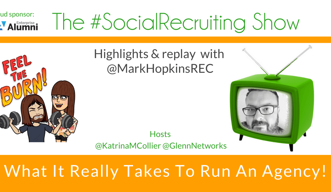 What It Really Takes To Run A Recruitment Agency! | @markhopkinsREC on The #SocialRecruiting Show