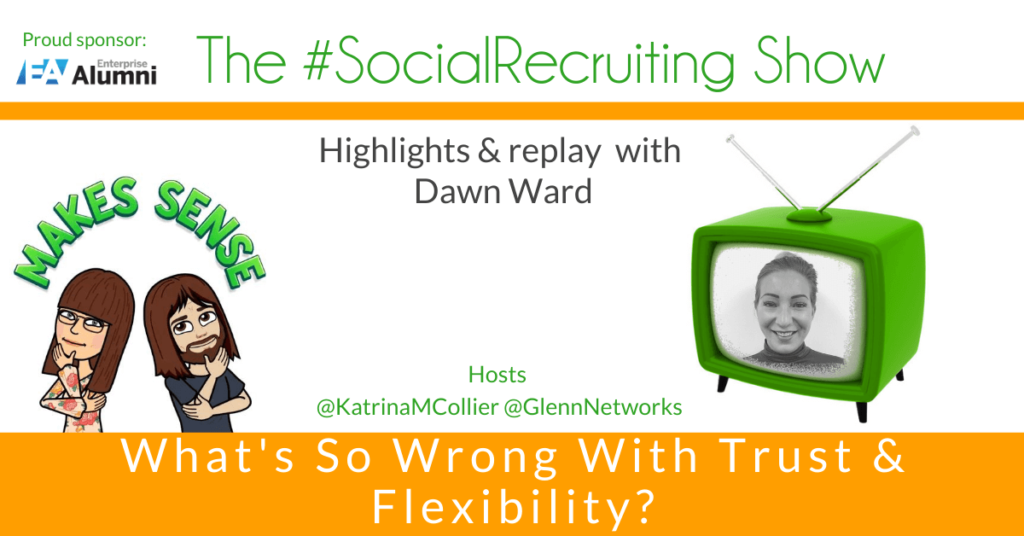 What's So Wrong With Trust and Flexibility? | Dawn Ward on The #SocialRecruiting Show Katrina Collier