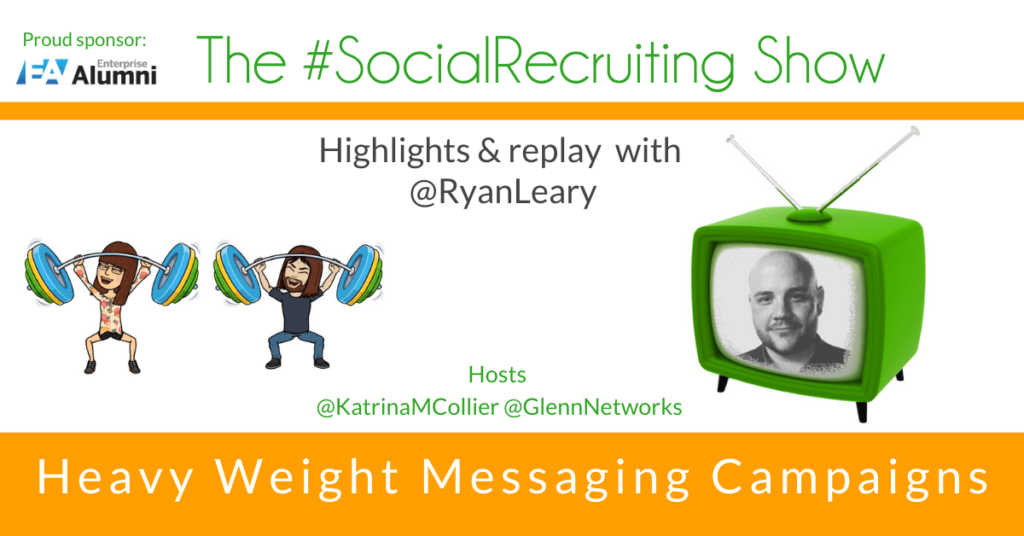 Heavy Weight Messaging Campaigns | @RyanLeary on The #SocialRecruiting Show Katrina Collier