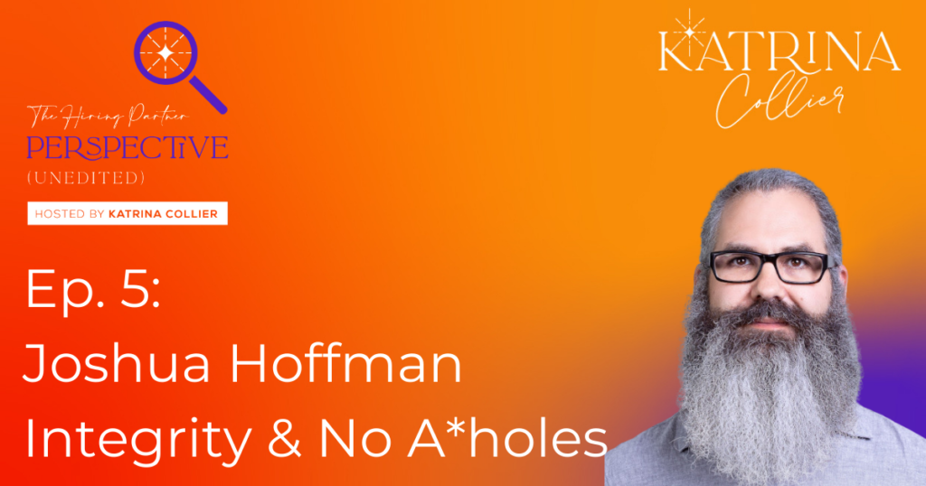 Joshua Hoffman: Integrity & No A*holes Katrina Collier