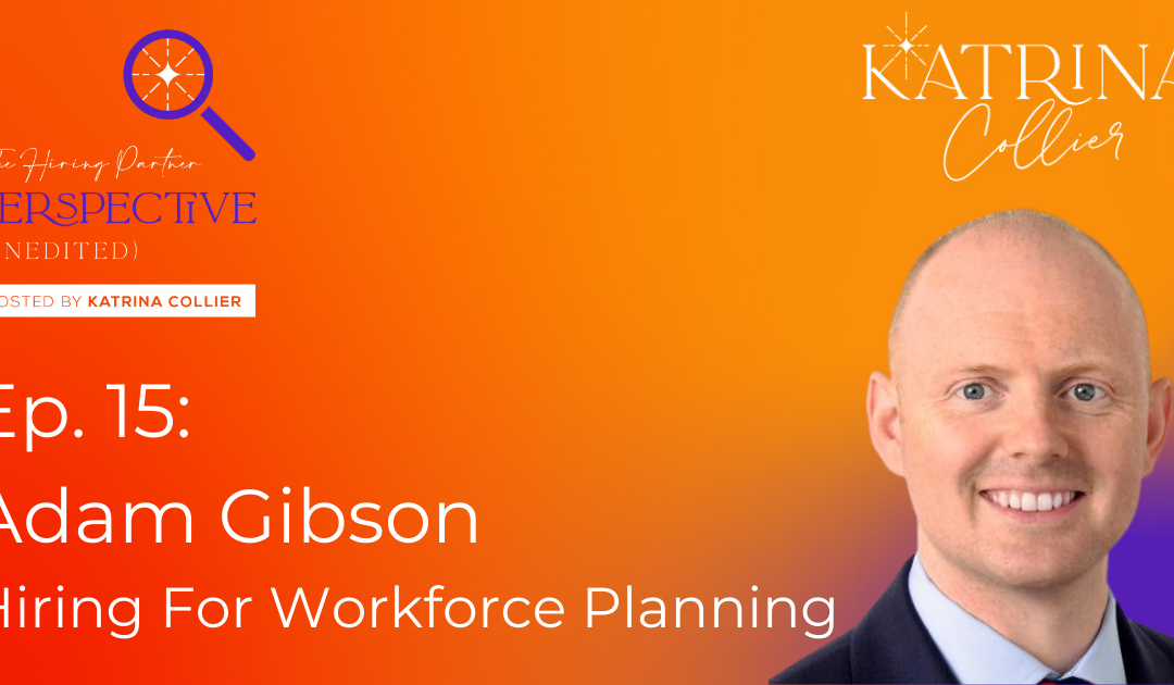 Adam Gibson: Hiring For Workforce Planning