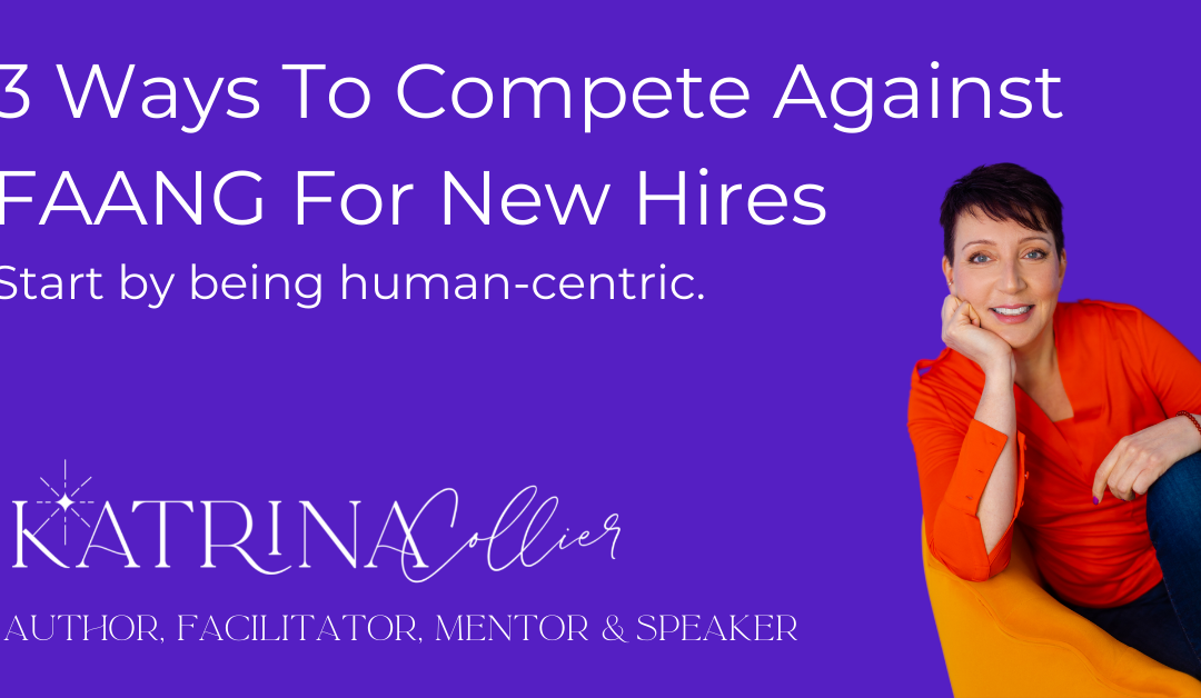 3 Ways To Compete Against FAANG For New Hires