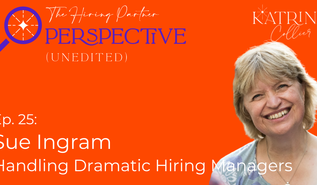 Sue Ingram: Handling Dramatic Hiring Managers