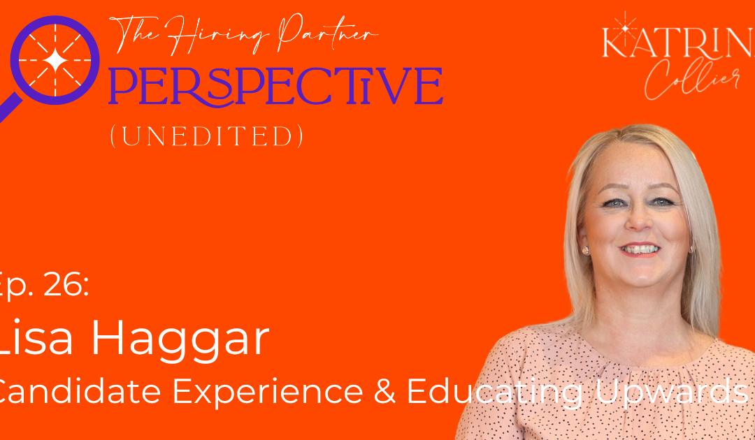 Lisa Haggar: Candidate Experience & Educating Upwards