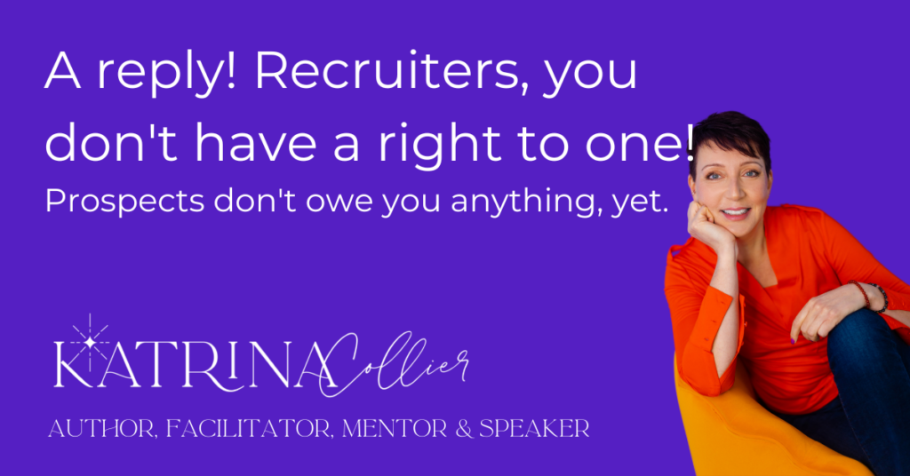 A Reply! Recruiters, You Don't Have A Right To One. Katrina Collier