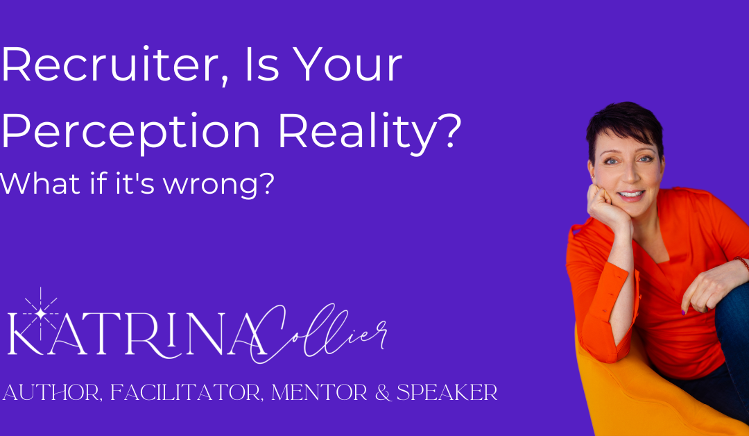 Recruiter, Is Your Perception Reality?