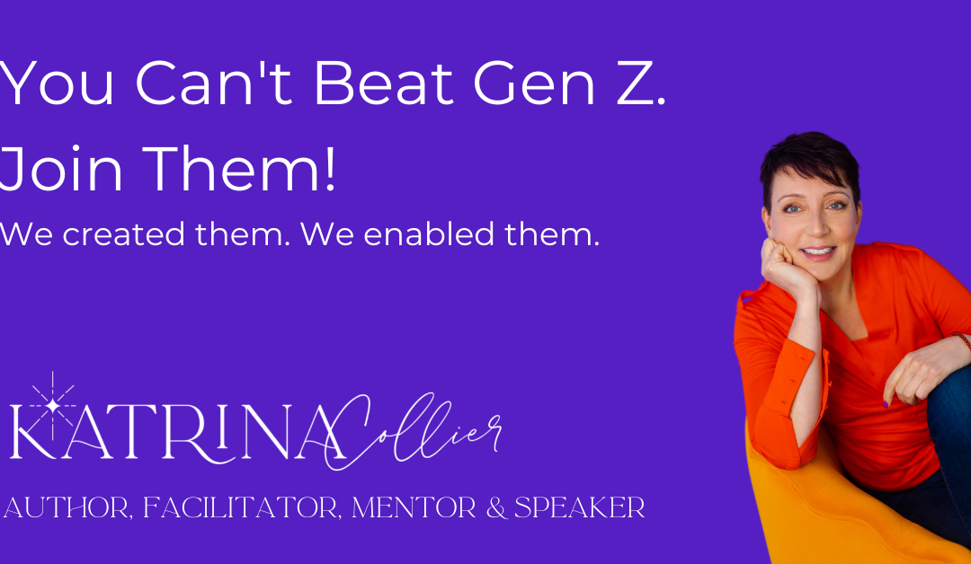You Can’t Beat Gen Z. Join Them!