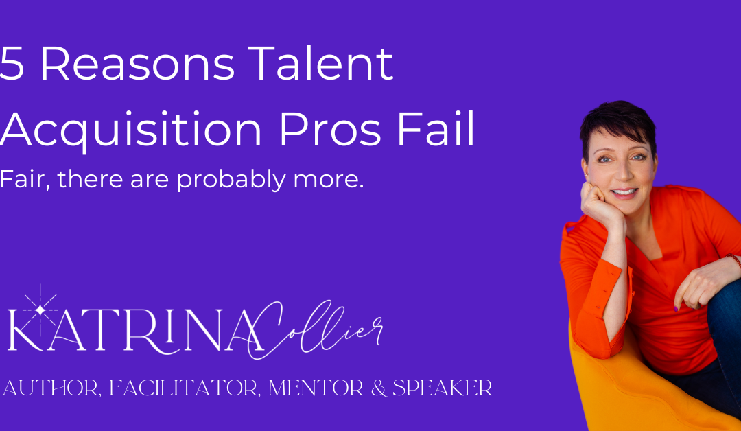 5 Reasons Talent Acquisition Pros Fail