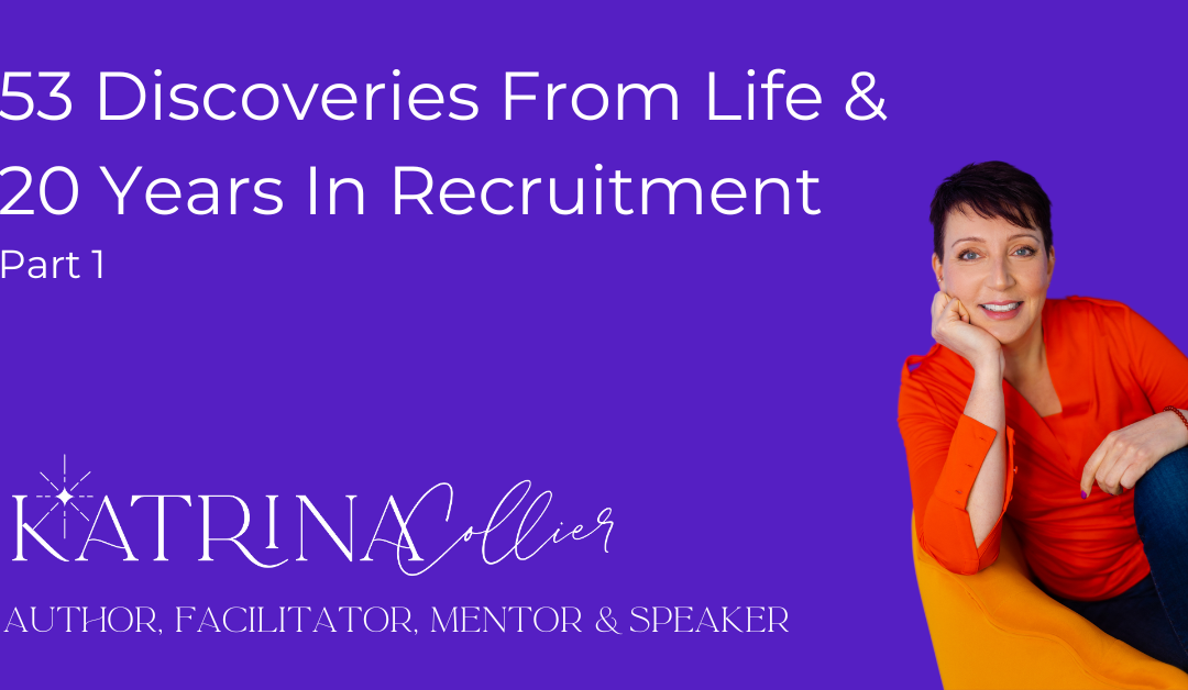 53 Discoveries From Life & 20 Years In Recruitment (Part 1)