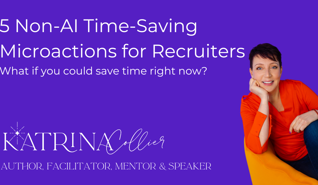 5 Non-AI Time-Saving Microactions for Recruiters