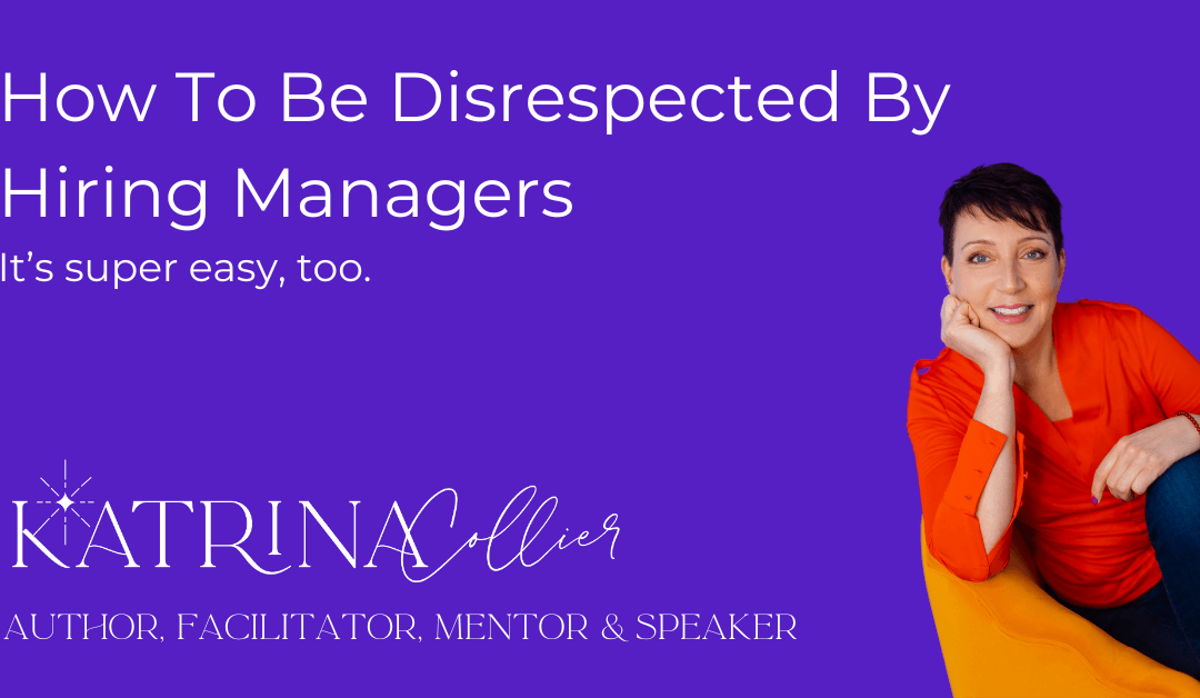 How To Be Disrespected By Hiring Managers