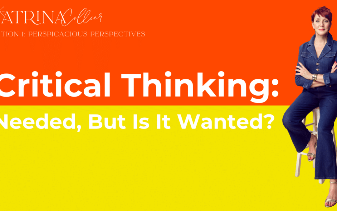 Critical Thinking: Needed, But Is It Wanted?