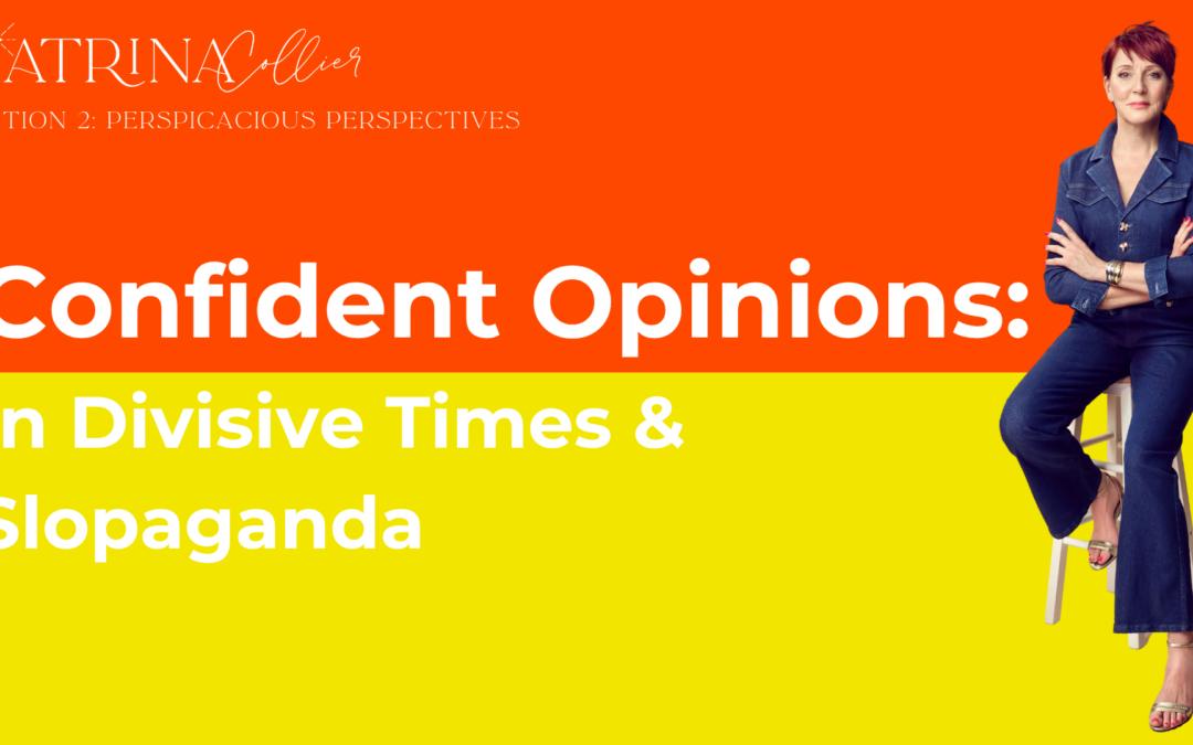 Confident Opinions: In Slopaganda & Decisive Times
