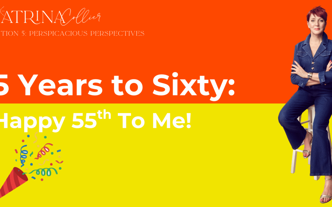 5 Years To Sixty: Happy 55th To Me!
