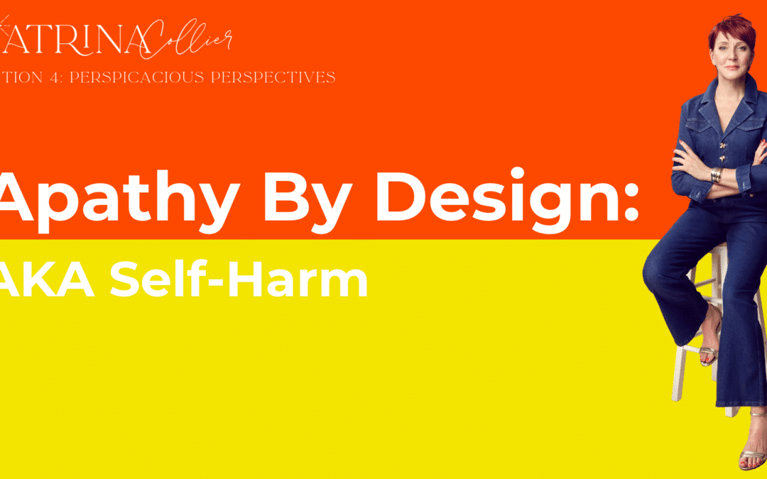 Apathy By Design: AKA Self-Harm