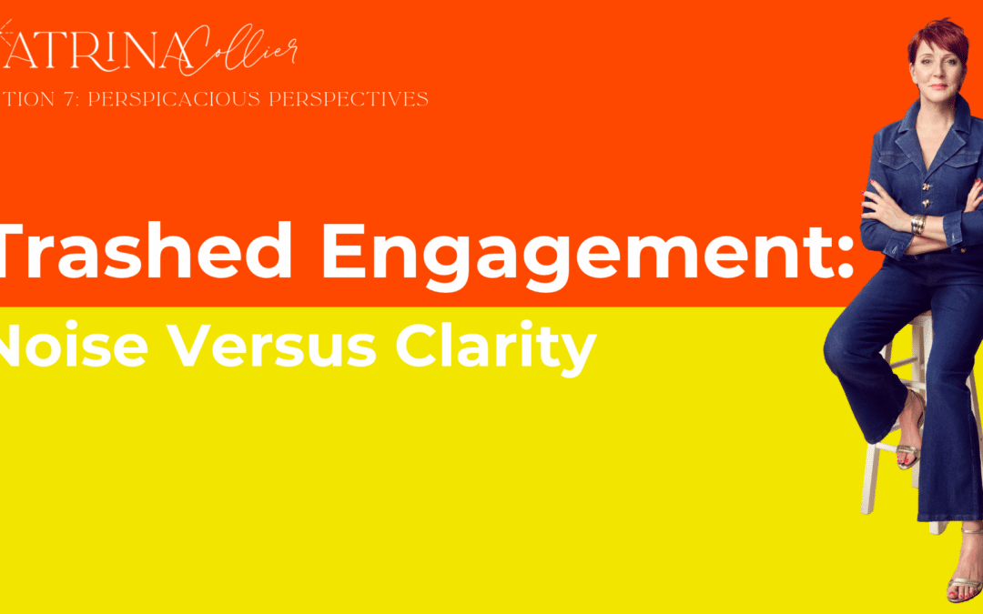 Trashed Engagement: Noise Versus Clarity