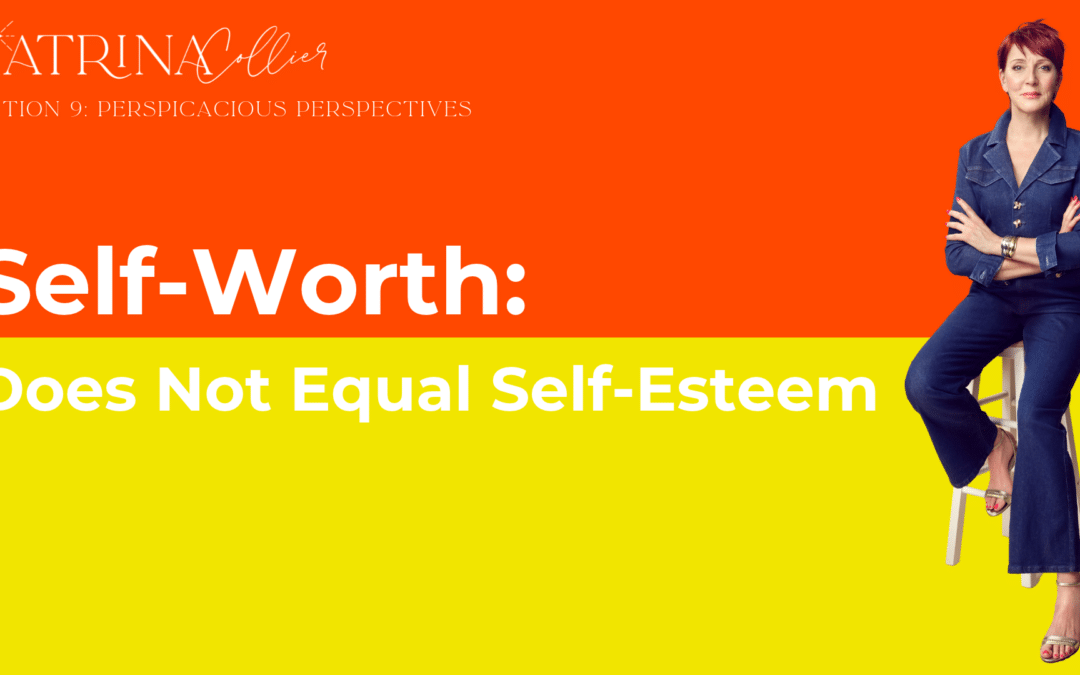 Self-Worth: Does Not Equal Self-Esteem
